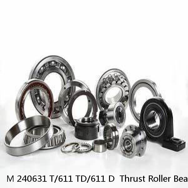 M 240631 T/611 TD/611 D  Thrust Roller Bearings