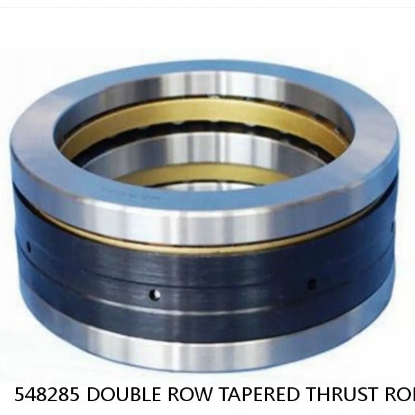 548285 DOUBLE ROW TAPERED THRUST ROLLER BEARINGS